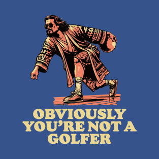 Obviously You're Not A Golfer Funny Dude Lebowski Bowling T-Shirt