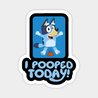 I Pooped Today ! Magnet