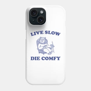 Live Slow Die Comfy T-Shirt, Bear Funny Meme 90s Phone Case