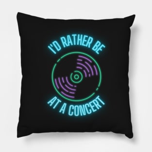 I'd rather be at a concert neon Pillow