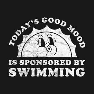 Today's Good Mood Is Sponsored By Swimming Gift for Swimming Lover T-Shirt