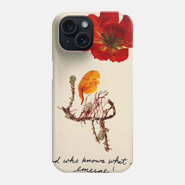 "... and who knows what will emerge!" Phone Case by petalosbyada