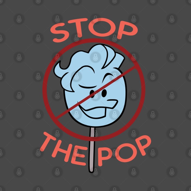 Stop The Pop! by Number1Robot