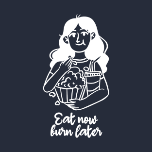 Eat now burn later, cute girl eating popcorn drinking Soda just a girl eating popcorn T-Shirt