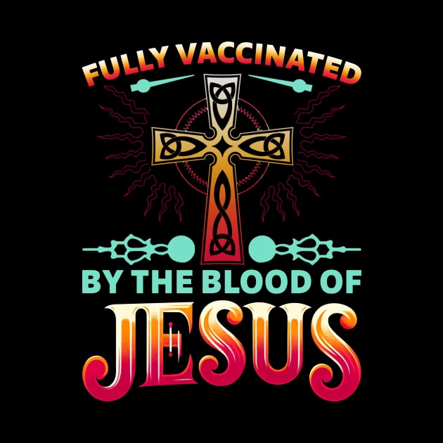 Fully Vaccinated By The Blood Of Jesus Funny Christian Vintage by Che Tam CHIPS