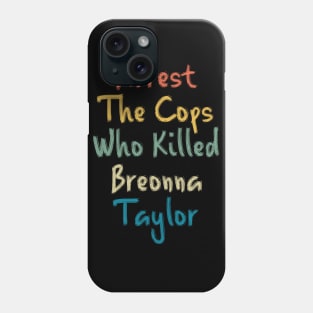 Arrest The Cops Who Killed Breonna Taylor Phone Case