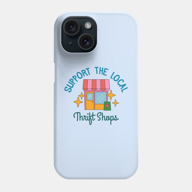 Support The Local Thrift Shops Phone Case by Crisp Decisions