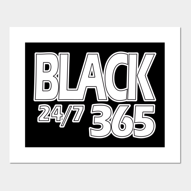 Black 24 7 365 Black Owned Posters And Art Prints Teepublic