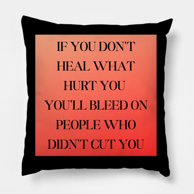 IF YOU DON'T HEAL WHAT HURT YOU Pillow by WORDS MEAN POWER