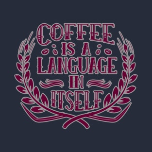 Coffee is a language in itself T-Shirt