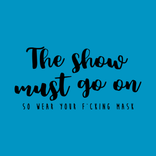 The show must go on T-Shirt