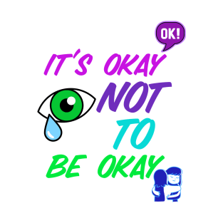 It's Okay Not To Be Okay Mental Health T-Shirt