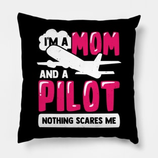 I'm A Mom And A Pilot Nothing Scares Me Pillow