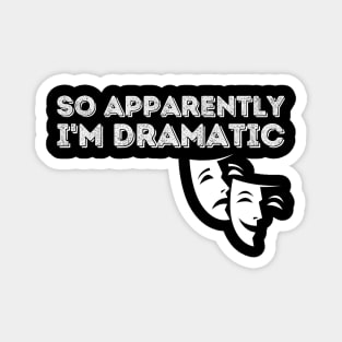 So Apparently I'm Dramatic Magnet