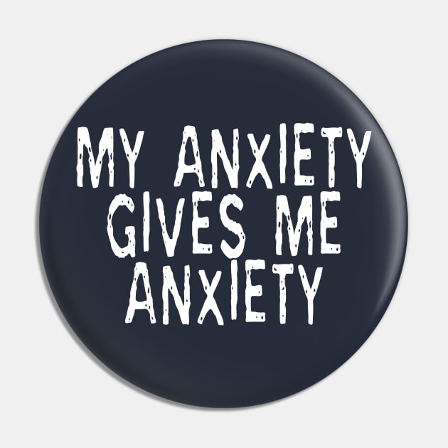 My Anxiety Gives Me Anxiety: Funny Phase Pin by Tessa McSorley