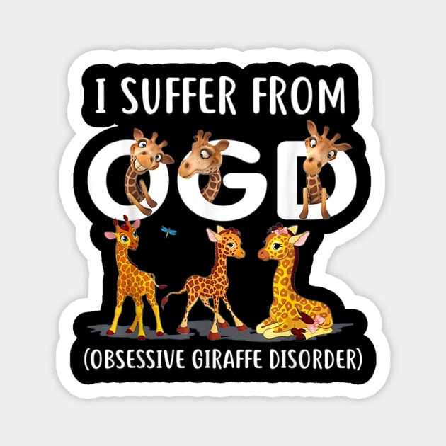 I Suffer From OGD (Obsessive Giraffe Disorder) Cute Giraffe T-Shirt Magnet by wilson