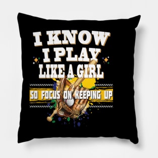 I Know I Play Like A Girl So Focus On Keeping Up Baseball Ladies Teams Pillow