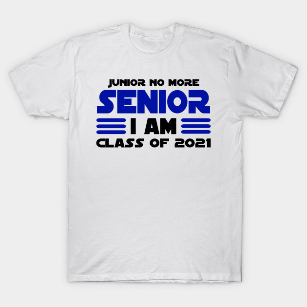 Junior No More Senior I Am Class Of 2021 T Shirt Teepublic