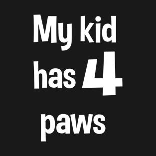 My Kid Has 4 Paws Dog & Cat Parent Design T-Shirt
