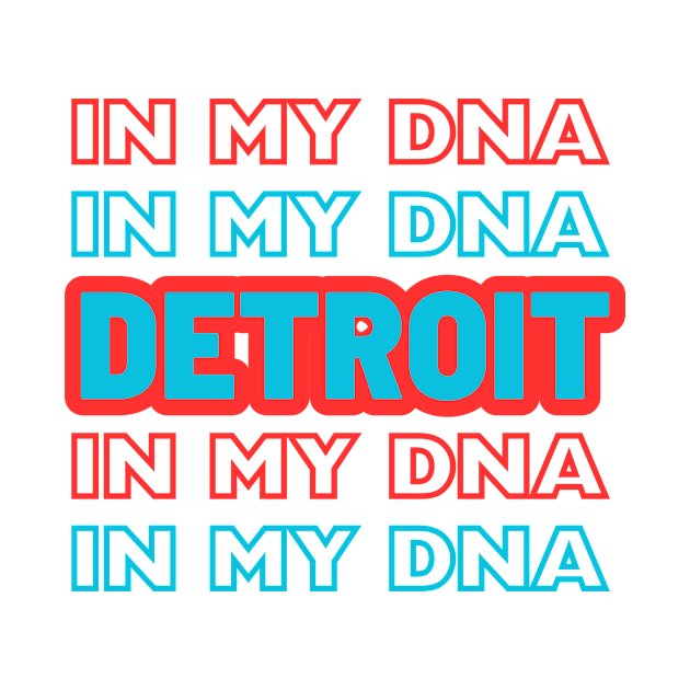 Detroit in my DNA by Dress Wild