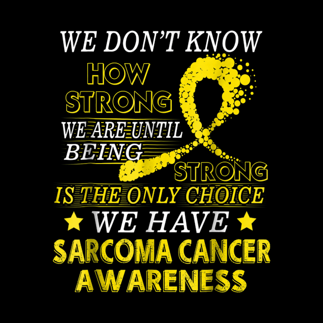 Strong Sarcoma cancer shirt Yellow awareness ribbon by ChristianCrecenzio