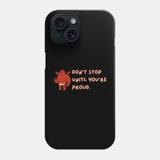 Don't stop until you're proud funny and cute Phone Case