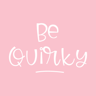 Be Quirky T-Shirt