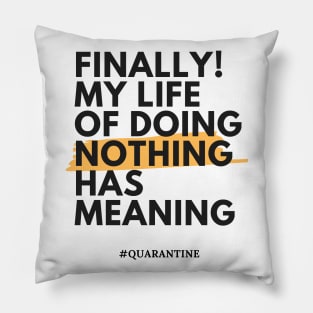 Finally! My life of doing nothing has meaning Pillow