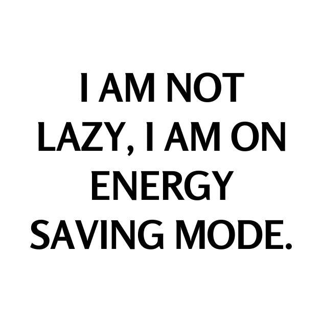 I am not lazy, I am on energy saving mode by Word and Saying