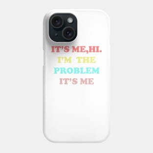 IT'S ME HI I'M THE PROBLEM IT'S ME Phone Case