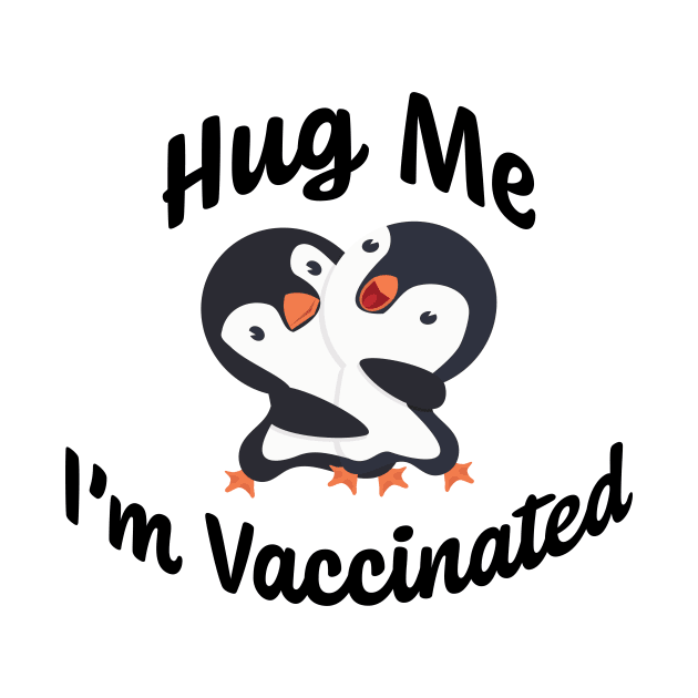 Hug Me I'm Vaccinated w/ Happy Baby Penguins Hugging by ColorMeHappy123