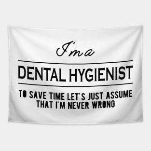 Dental Hygienist - Let's just assume that I'm never wrong Tapestry