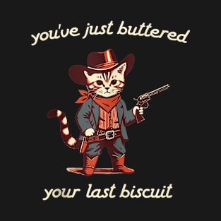 You've Just Buttered Your Last Biscuit Western Cat Cowboy T-Shirt