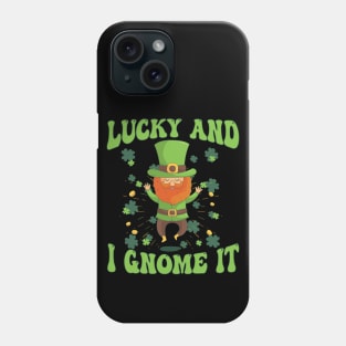 Lucky And I Gnome It St Patrick's Day Phone Case