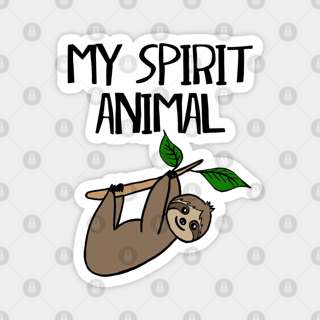 Sloth is My Spirit Animal - Funny Spirit Animal - Magnet | TeePublic Sloth is My Spirit Animal - Funny Spirit Animal - Magnet | TeePublic
