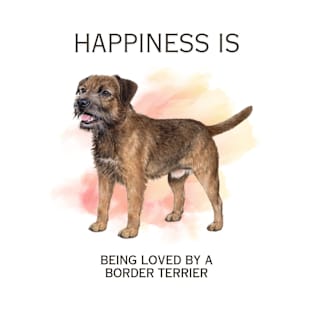 HAPPINESS IS BEING LOVED BY A BORDER TERRIER T-Shirt