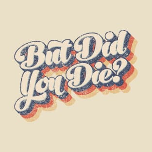 But Did You Die Distressed Workout Top T-Shirt