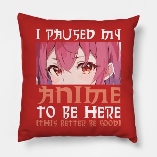 I Paused My Anime To Be Here Otaku Anime Pillow