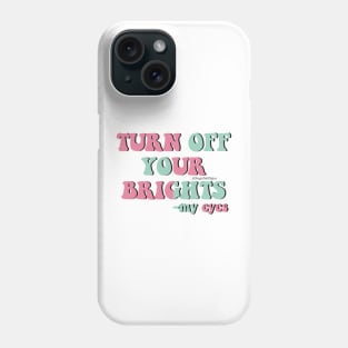 Turn off your brights Phone Case