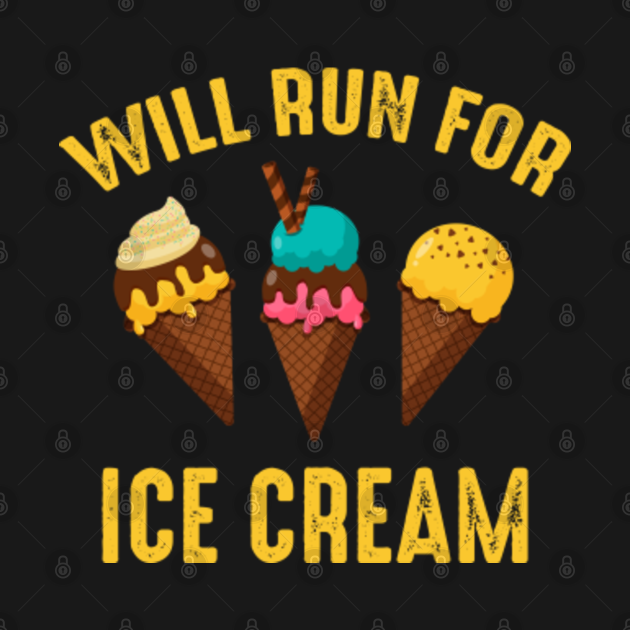 Will Run For Ice Cream Will Run For Ice Cream TShirt TeePublic