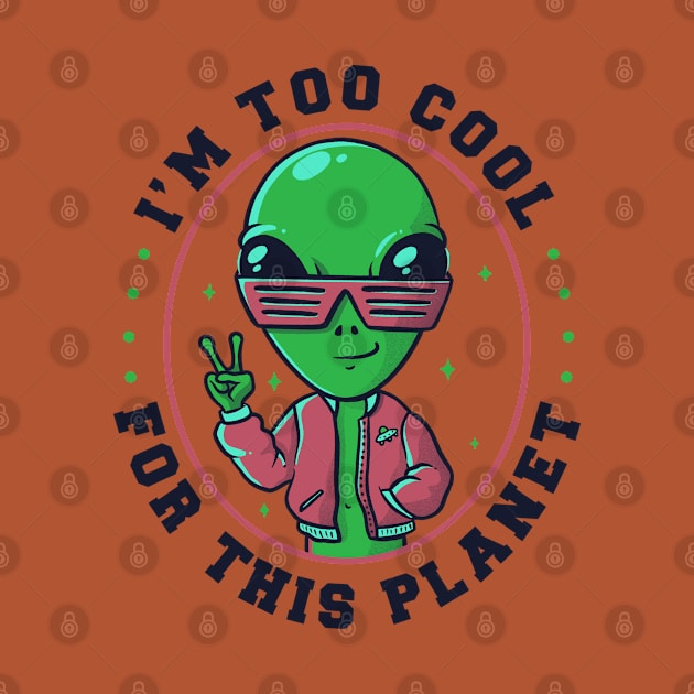 Too Cool For This Planet Funny Alien by eduely