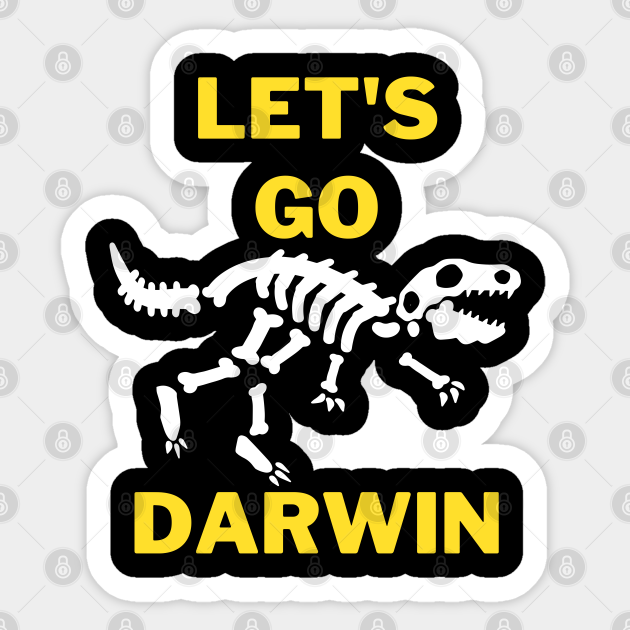 LET'S GO DARWIN DYING OFF OF THE OLD DINOSAURS - Lets Go Darwin - Sticker