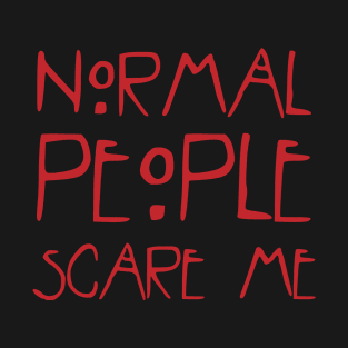 normal people scare me T-Shirt