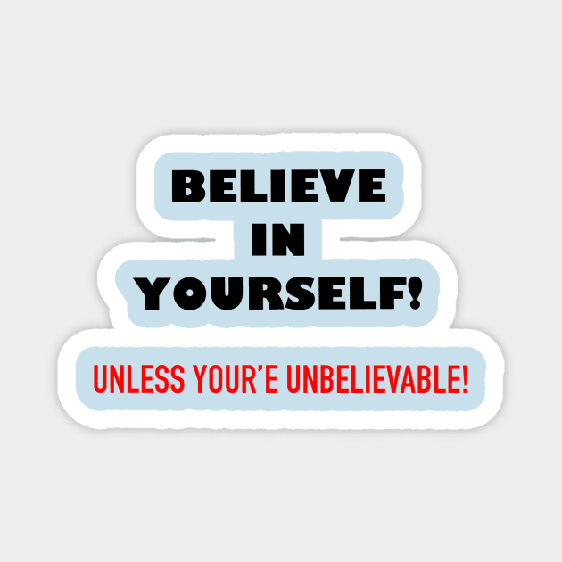 BELIEVE IN YOURSELF Magnet by MattisMatt83