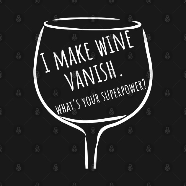 I Make Wine Vanish. What's Your Superpower? Funny Wine Lover Saying. by That Cheeky Tee