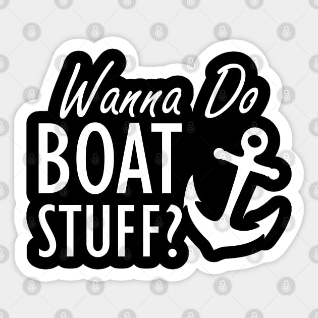 Wanna Do Boat Stuff? Sticker for Sale by Amris Bamazruk