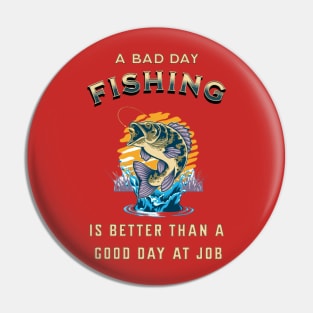 A Bad Day Fishing Is Better Than A Good Day At Work Pin