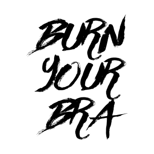 Burn Your Bra 2 T-Shirt