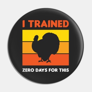 Funny Thanksgiving Running Turkey Trot I Trained Zero Days For This Pin