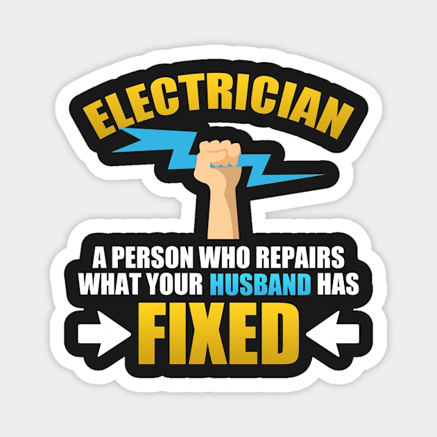 Electrician A Person Who Repairs What Your Husband Has Fixed Magnet by Mesyo